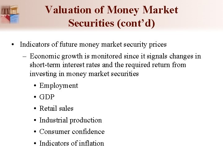 Valuation of Money Market Securities (cont’d) • Indicators of future money market security prices