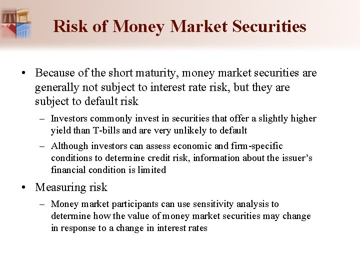 Risk of Money Market Securities • Because of the short maturity, money market securities