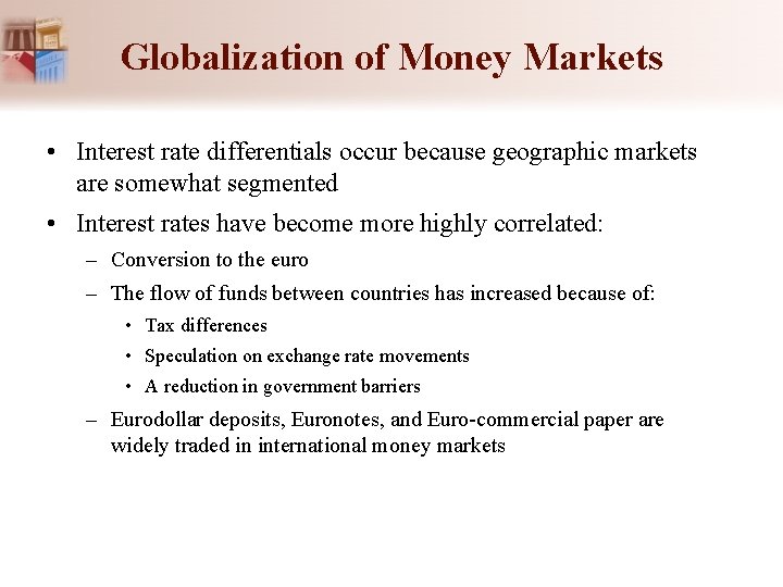 Globalization of Money Markets • Interest rate differentials occur because geographic markets are somewhat