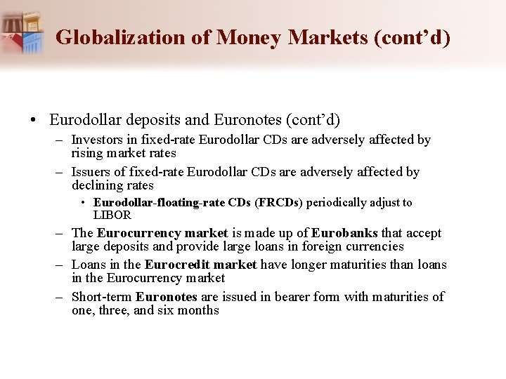 Globalization of Money Markets (cont’d) • Eurodollar deposits and Euronotes (cont’d) – Investors in