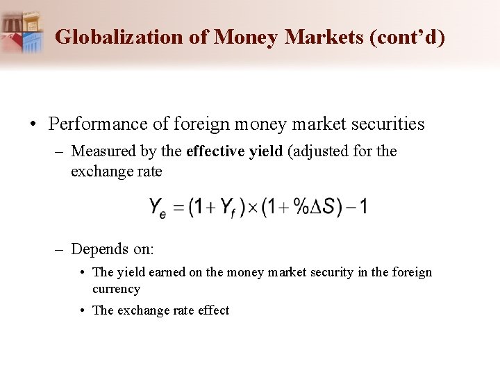 Globalization of Money Markets (cont’d) • Performance of foreign money market securities – Measured