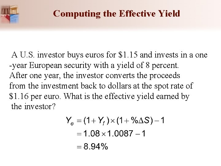 Computing the Effective Yield A U. S. investor buys euros for $1. 15 and