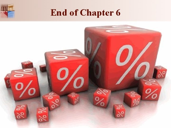 End of Chapter 6 