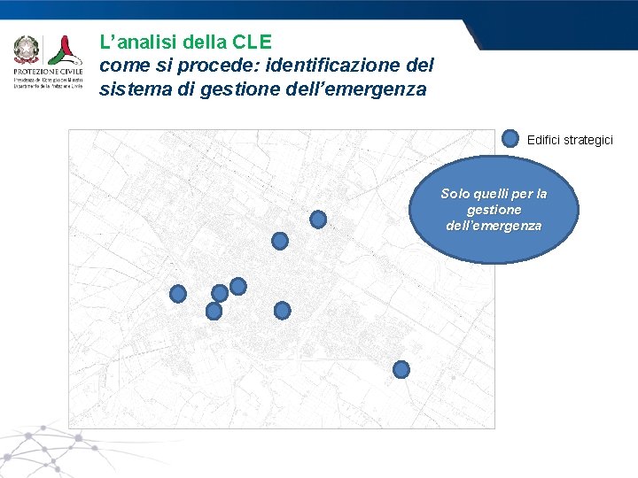 L’analisi della CLE come si procede: identificazione del sistema di gestione dell’emergenza Edifici strategici