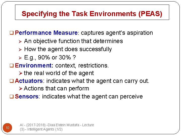 Specifying the Task Environments (PEAS) q Performance Measure: captures agent’s aspiration An objective function