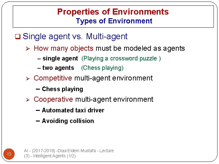 Properties of Environments Types of Environment q Single Ø agent vs. Multi-agent How many