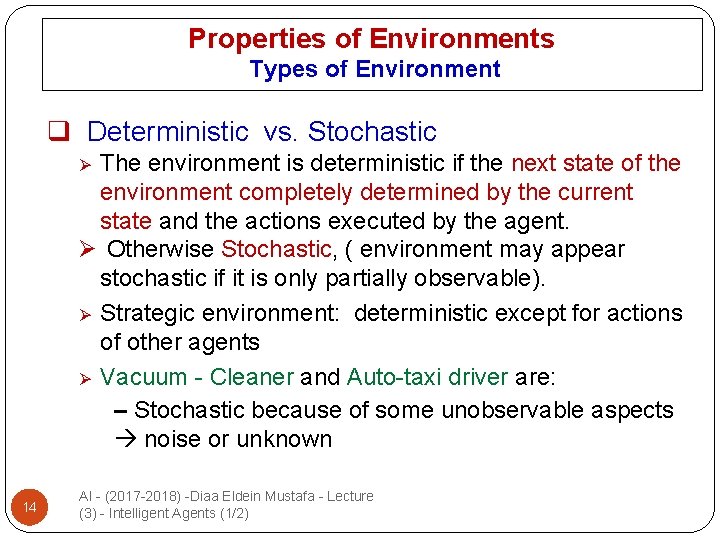 Properties of Environments Types of Environment q Deterministic vs. Stochastic The environment is deterministic