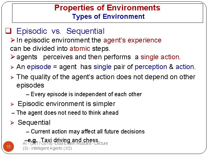 Properties of Environments Types of Environment q Episodic vs. Sequential Ø In episodic environment