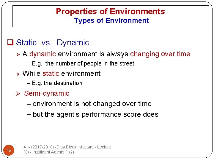 Properties of Environments Types of Environment q Static vs. Dynamic Ø A dynamic environment