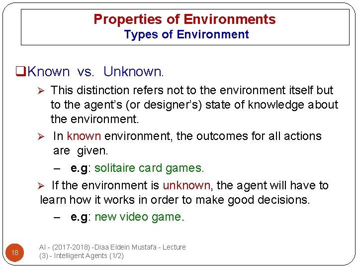 Properties of Environments Types of Environment q. Known vs. Unknown. This distinction refers not