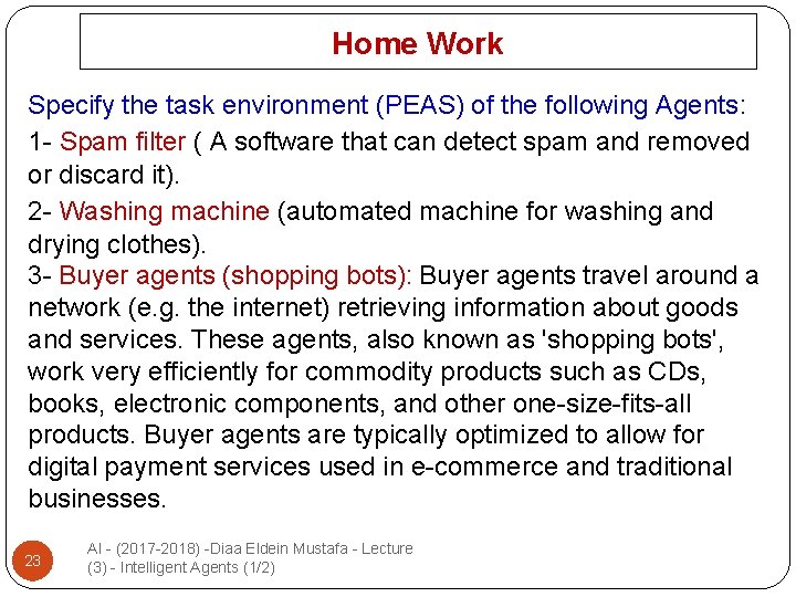 Home Work Specify the task environment (PEAS) of the following Agents: 1 - Spam