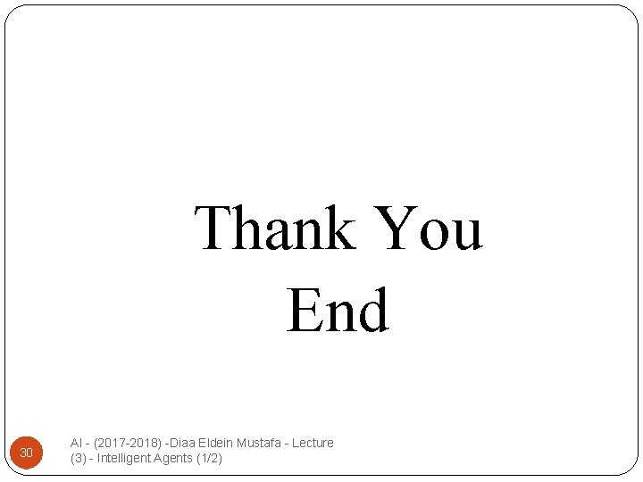 Thank You End 30 AI - (2017 -2018) -Diaa Eldein Mustafa - Lecture (3)