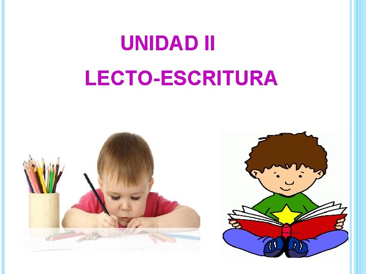 UNIDAD II LECTO-ESCRITURA 