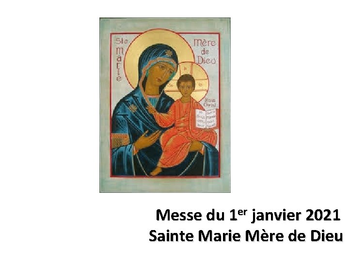 Messe du 1 er janvier 2021 Sainte Marie Mère de Dieu 