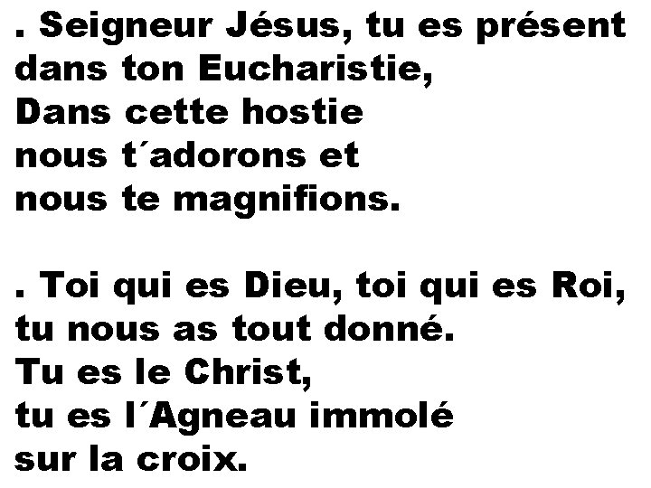 . Seigneur Jésus, tu es présent dans ton Eucharistie, Dans cette hostie nous t´adorons