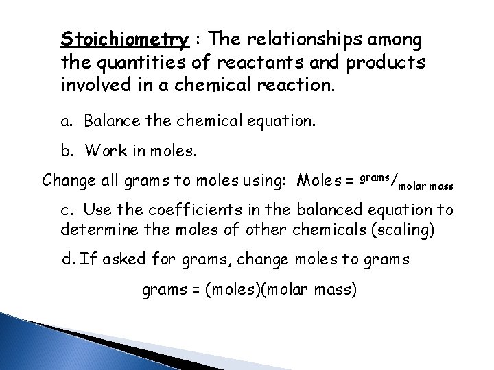 Stoichiometry : The relationships among the quantities of reactants and products involved in a