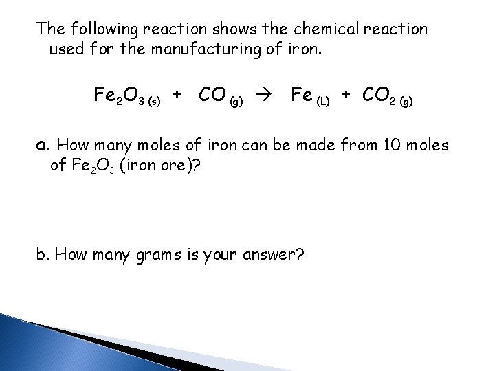 The following reaction shows the chemical reaction used for the manufacturing of iron. Fe