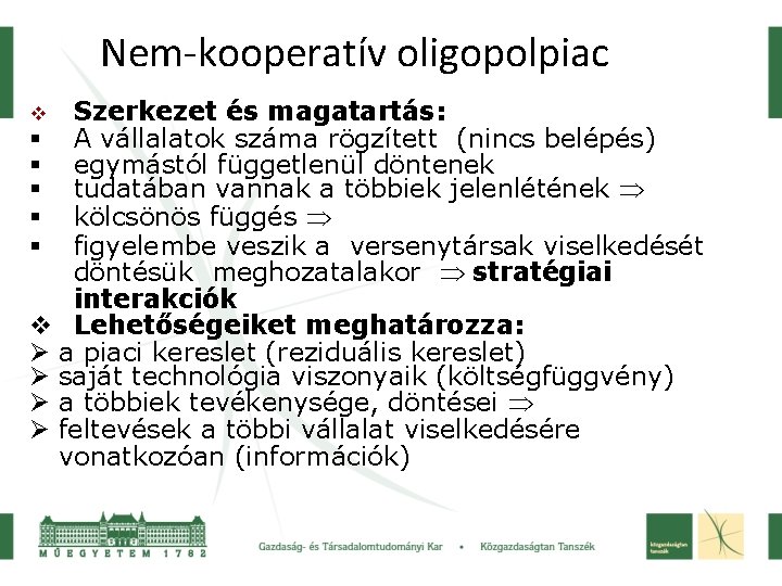 Nem-kooperatív oligopolpiac Szerkezet és magatartás: § A vállalatok száma rögzített (nincs belépés) § egymástól