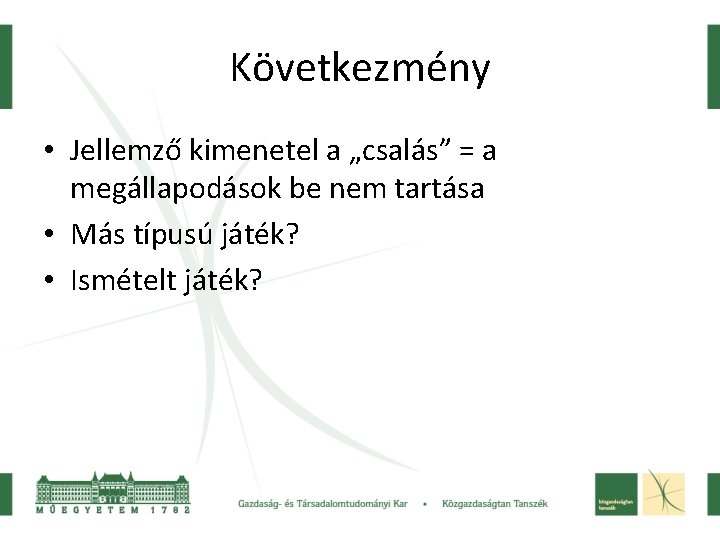 Következmény • Jellemző kimenetel a „csalás” = a megállapodások be nem tartása • Más