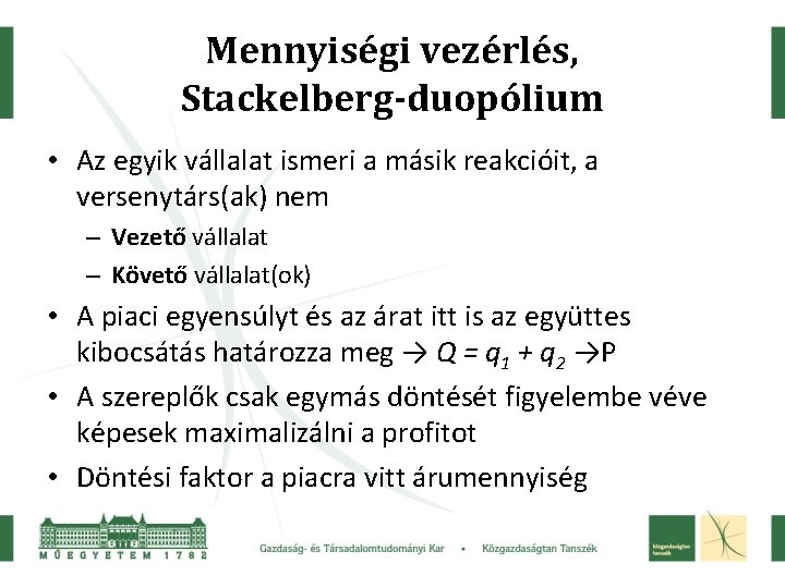 Mennyiségi vezérlés, Stackelberg-duopólium • Az egyik vállalat ismeri a másik reakcióit, a versenytárs(ak) nem