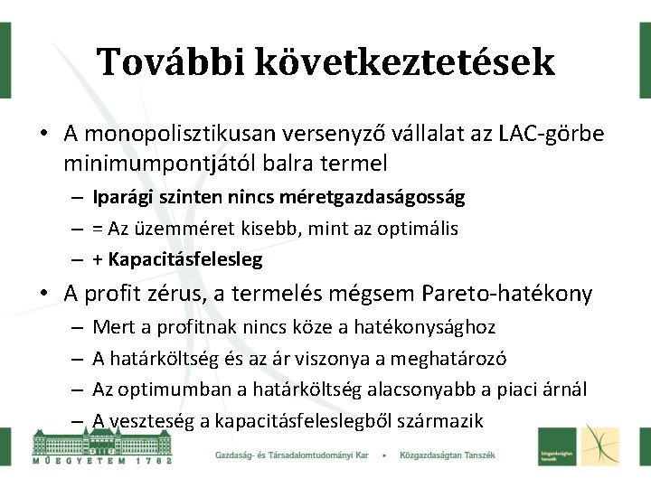 További következtetések • A monopolisztikusan versenyző vállalat az LAC-görbe minimumpontjától balra termel – Iparági