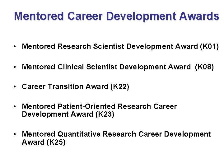 Mentored Career Development Awards • Mentored Research Scientist Development Award (K 01) • Mentored