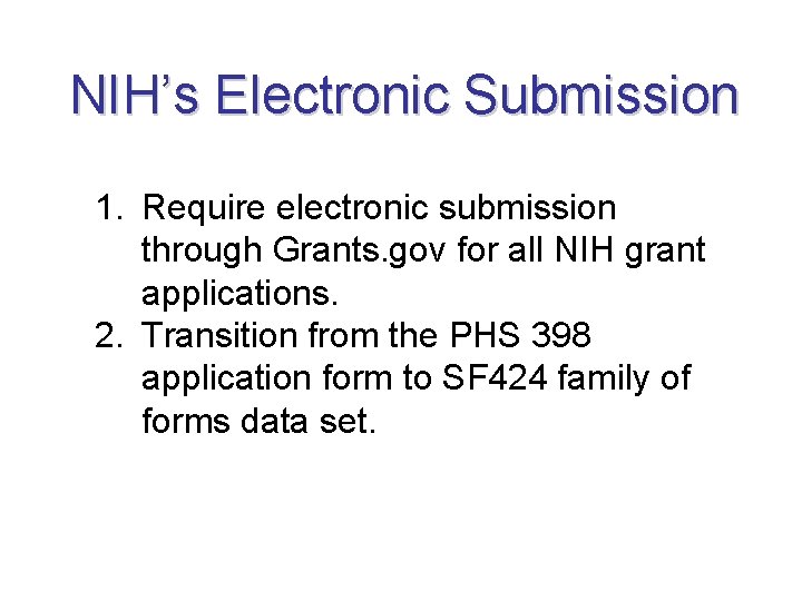 NIH’s Electronic Submission 1. Require electronic submission through Grants. gov for all NIH grant