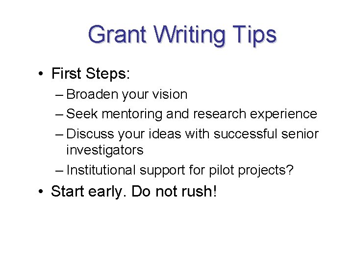 Grant Writing Tips • First Steps: – Broaden your vision – Seek mentoring and