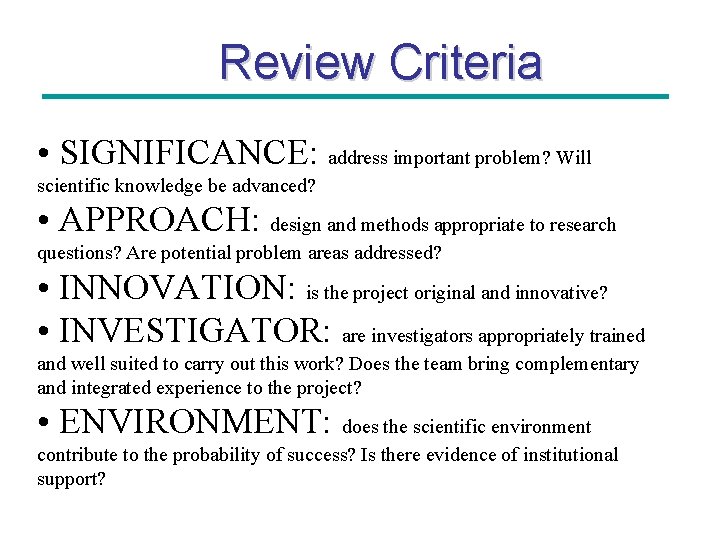 Review Criteria • SIGNIFICANCE: address important problem? Will scientific knowledge be advanced? • APPROACH: