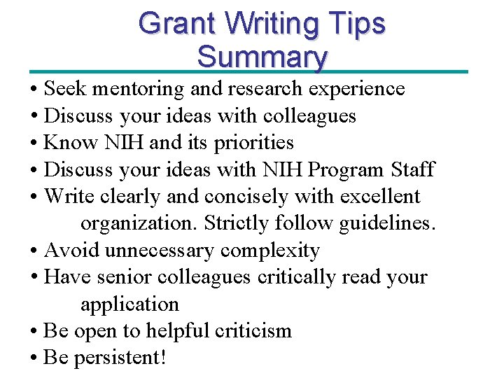 Grant Writing Tips Summary • Seek mentoring and research experience • Discuss your ideas
