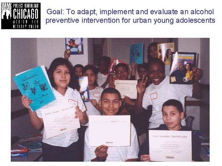 Goal: To adapt, implement and evaluate an alcohol preventive intervention for urban young adolescents