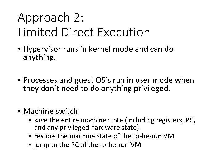 Approach 2: Limited Direct Execution • Hypervisor runs in kernel mode and can do