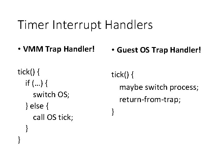 Timer Interrupt Handlers • VMM Trap Handler! • Guest OS Trap Handler! tick() {