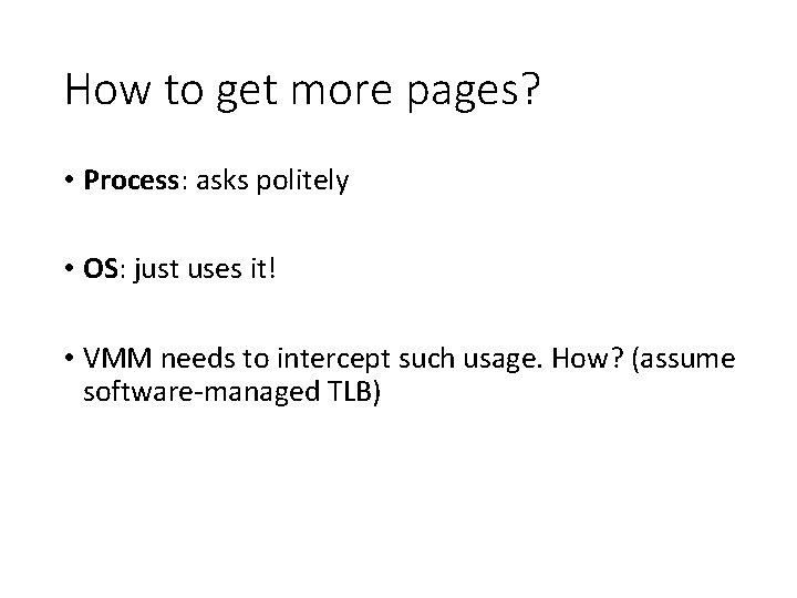 How to get more pages? • Process: asks politely • OS: just uses it!