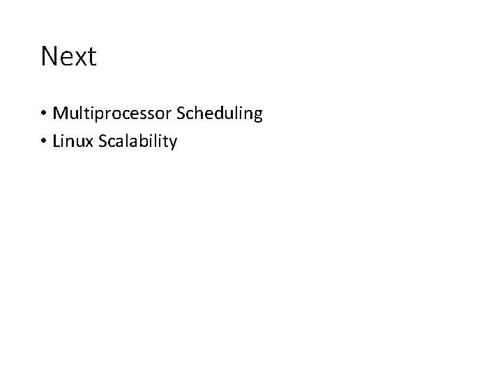 Next • Multiprocessor Scheduling • Linux Scalability 