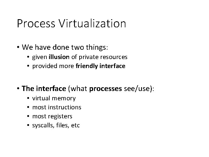 Process Virtualization • We have done two things: • given illusion of private resources