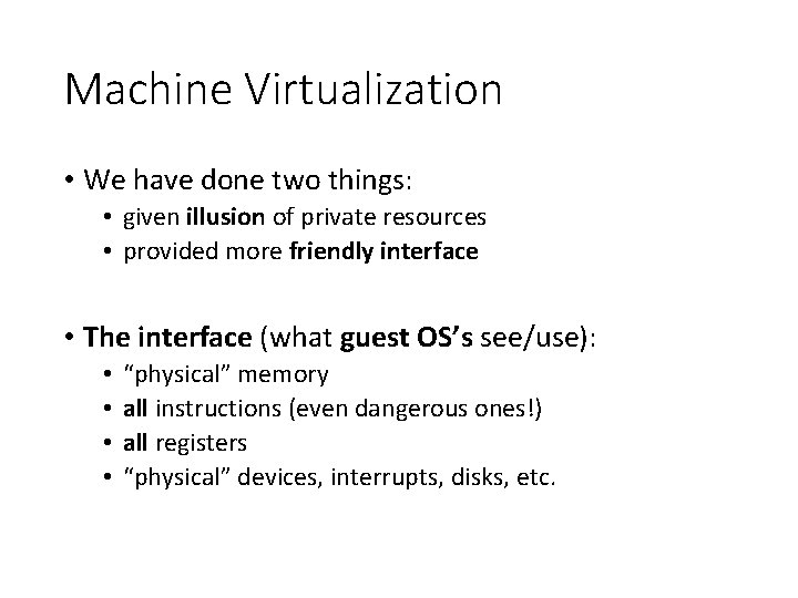 Machine Virtualization • We have done two things: • given illusion of private resources