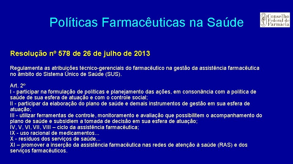 Políticas Farmacêuticas na Saúde Resolução nº 578 de 26 de julho de 2013 Regulamenta