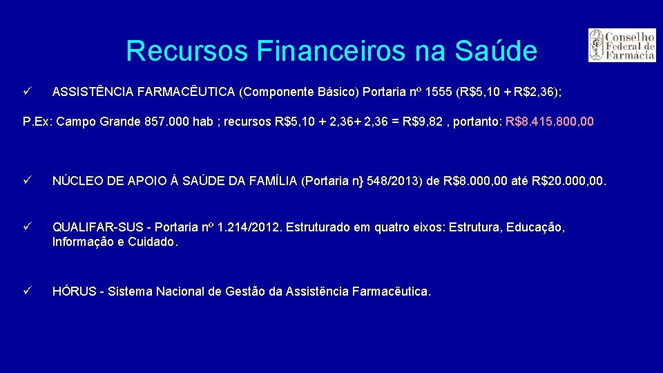 Recursos Financeiros na Saúde ü ASSISTÊNCIA FARMACÊUTICA (Componente Básico) Portaria nº 1555 (R$5, 10