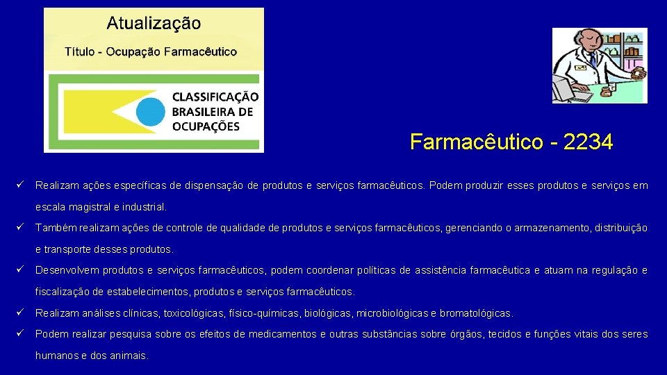 Farmacêutico - 2234 ü Realizam ações específicas de dispensação de produtos e serviços farmacêuticos.