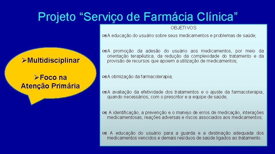 Projeto “Serviço de Farmácia Clínica” OBJETIVOS A educação do usuário sobre seus medicamentos e