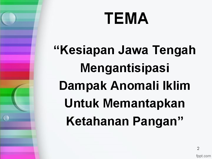 TEMA “Kesiapan Jawa Tengah Mengantisipasi Dampak Anomali Iklim Untuk Memantapkan Ketahanan Pangan” 2 