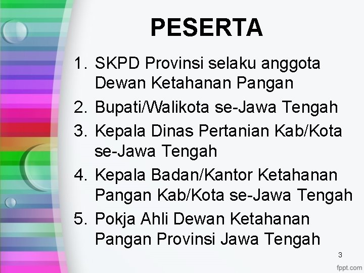 PESERTA 1. SKPD Provinsi selaku anggota Dewan Ketahanan Pangan 2. Bupati/Walikota se-Jawa Tengah 3.