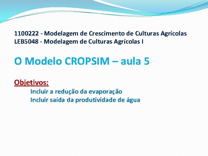 1100222 - Modelagem de Crescimento de Culturas Agrícolas LEB 5048 - Modelagem de Culturas