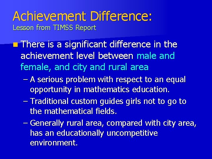 Achievement Difference: Lesson from TIMSS Report n There is a significant difference in the Achievement Difference: Lesson from TIMSS Report n There is a significant difference in the