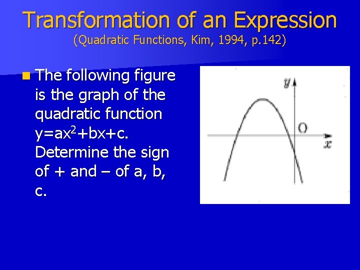 Transformation of an Expression (Quadratic Functions, Kim, 1994, p. 142) n The following figure Transformation of an Expression (Quadratic Functions, Kim, 1994, p. 142) n The following figure