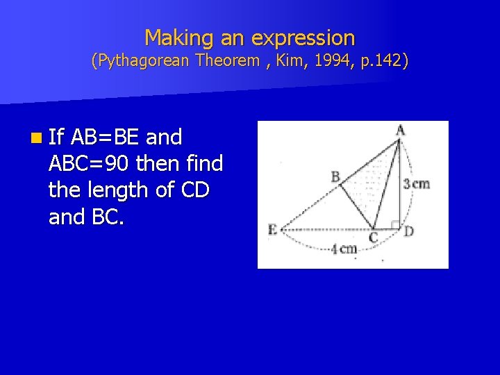 Making an expression (Pythagorean Theorem , Kim, 1994, p. 142) n If AB=BE and Making an expression (Pythagorean Theorem , Kim, 1994, p. 142) n If AB=BE and