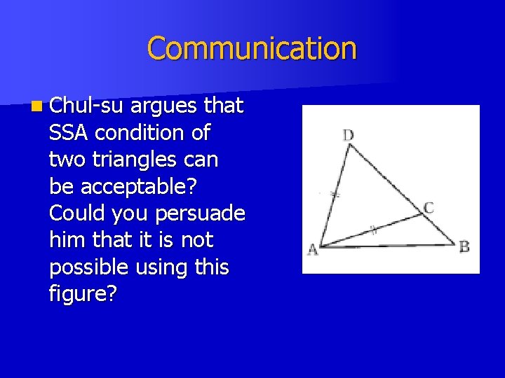 Communication n Chul-su argues that SSA condition of two triangles can be acceptable? Could Communication n Chul-su argues that SSA condition of two triangles can be acceptable? Could