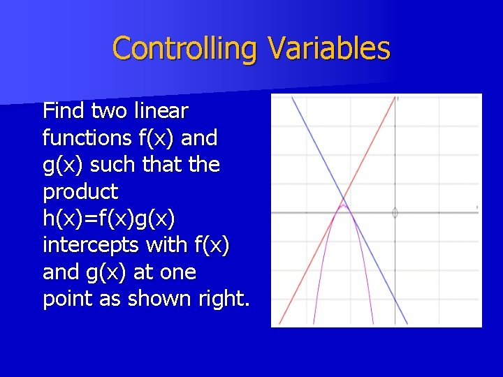 Controlling Variables Find two linear functions f(x) and g(x) such that the product h(x)=f(x)g(x) Controlling Variables Find two linear functions f(x) and g(x) such that the product h(x)=f(x)g(x)