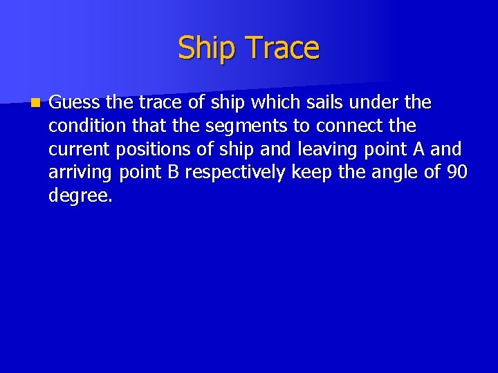 Ship Trace n Guess the trace of ship which sails under the condition that Ship Trace n Guess the trace of ship which sails under the condition that
